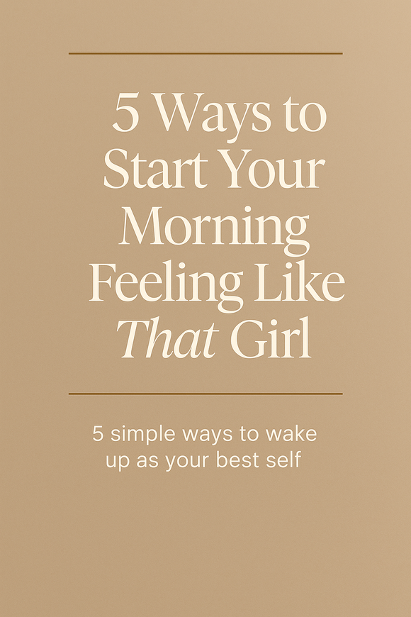 5  Ways To Start Your Morning Feeling Like THAT Girl